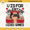 V Is For Valentine Video Games SVG, Game Controller SVG, Game Lovers SVG, Gamer SVG, Gift For Valentine SVG