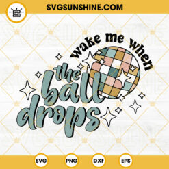 Wake Me When The Ball Drops SVG, Retro New Years 2023 SVG PNG DXF EPS Download Design