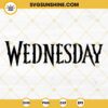 Wednesday SVG, Wednesday Addams 2022 SVG PNG DXF EPS Cut Files