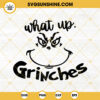 What Up Grinches SVG, Christmas SVG, Grinch SVG, Funny Christmas SVG PNG DXF EPS Cut Files
