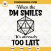 When The DM Smiles Its Too Late SVG, Dungeons Dragons SVG Instant Digital Download