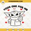 Yoda One For Me SVG, Baby Yoda Star Wars Happy Valentine's Day SVG PNG DXF EPS Cricut