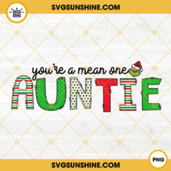 You’re A Mean One Auntie PNG, Auntie Christmas PNG, Grinch Family PNG File Digital Download