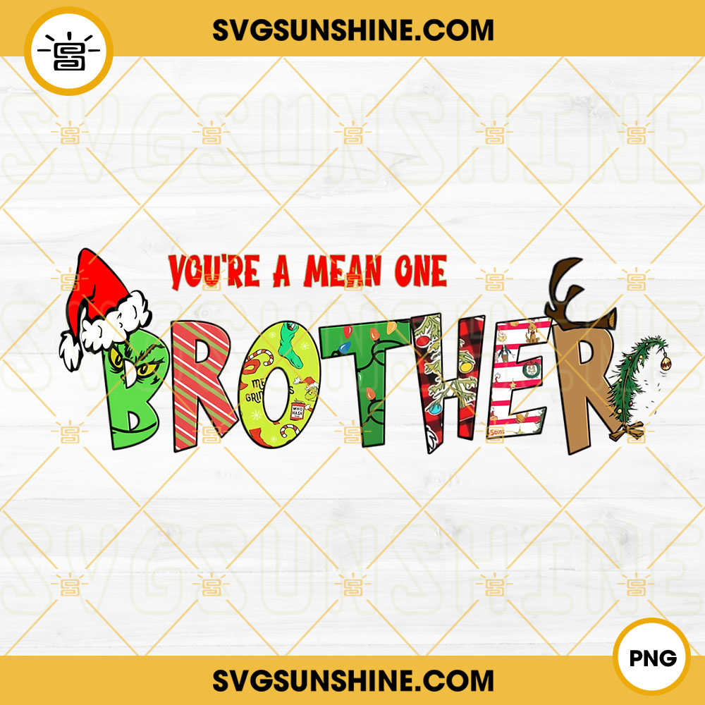 You're A Mean One Brother PNG, Brother Christmas PNG, Grinch Family PNG File Digital Download