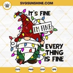 Its Fine Im Fine Everything Is Fine Gnome Christmas Lights SVG PNG DXF EPS Digital Download