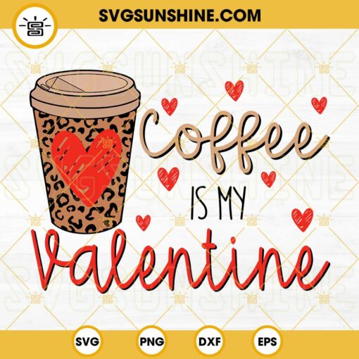 Coffee Is My Valentine SVG, Coffee Happy Valentines Day SVG, Valentines Coffee Lover SVG