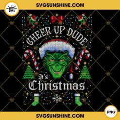 Grinch Ugly Sweater Christmas PNG, Grinch Cheer Up Dude Christmas PNG File Digital Download