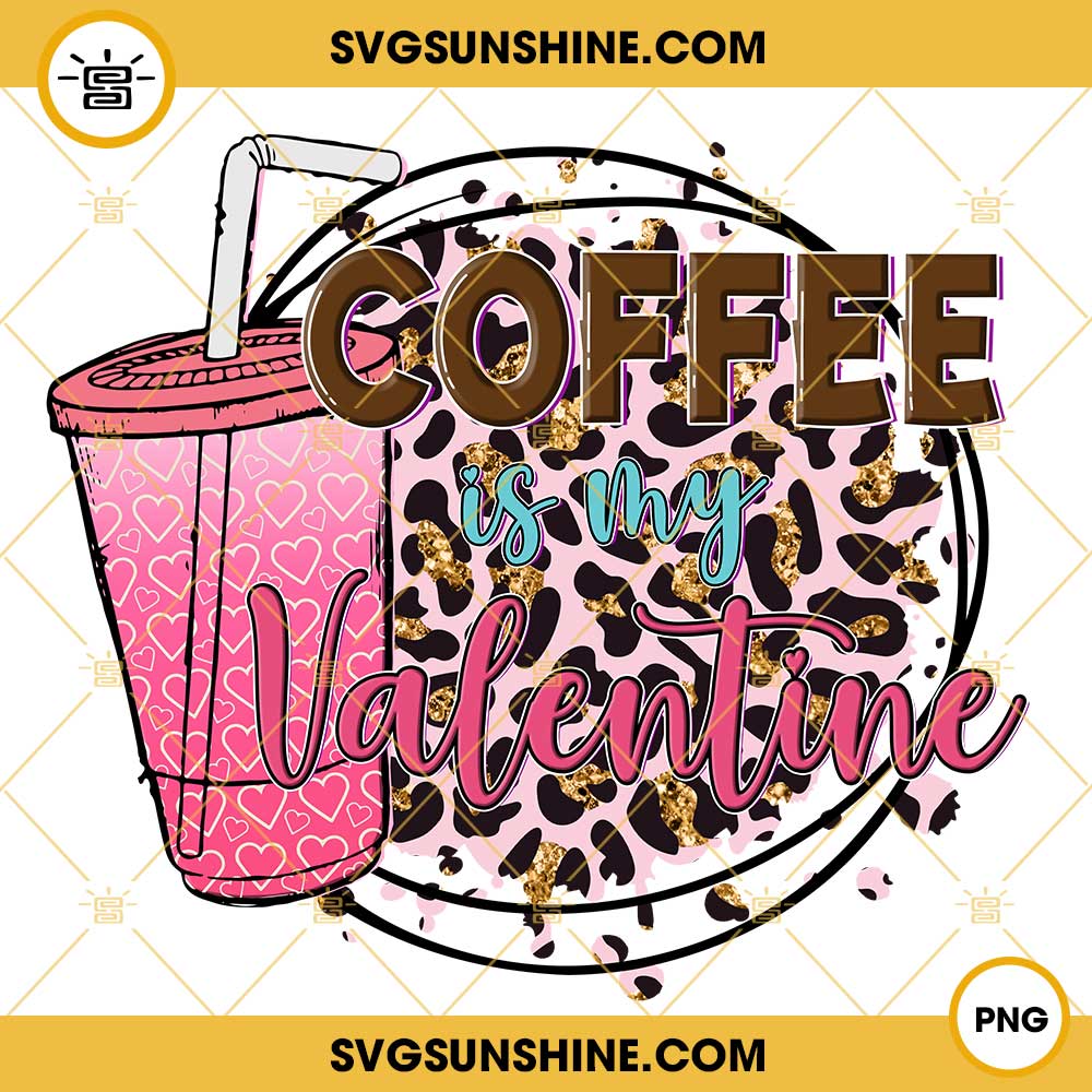 Coffee Is My Valentine Leopard Glitter Valentine PNG, Valentines Day PNG, Coffee Lover PNG