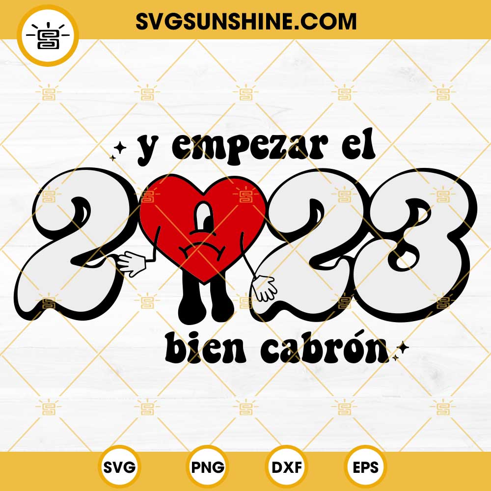Bad Bunny Heart 2023 SVG, Y Empezar El 2023 Bien Cabron SVG, Happy New Year 2023 SVG