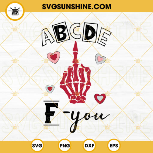 ABCDE F You SVG, Skeleton Hand Middle Finger SVG, Funny Valentines Day SVG Cut Files