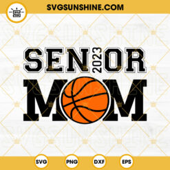 Basketball Senior Mom 2023 SVG, Senior 2023 SVG, Class Of 2023 SVG, Basketball Mom SVG PNG DXF EPS