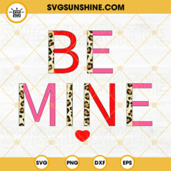 Be Mine SVG, Leopard Print SVG, Valentine's Day SVG PNG DXF EPS Digital Download