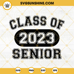 Class Of 2023 Senior SVG, Senior 2023 SVG, Graduation SVG, Back To School SVG PNG DXF EPS Files