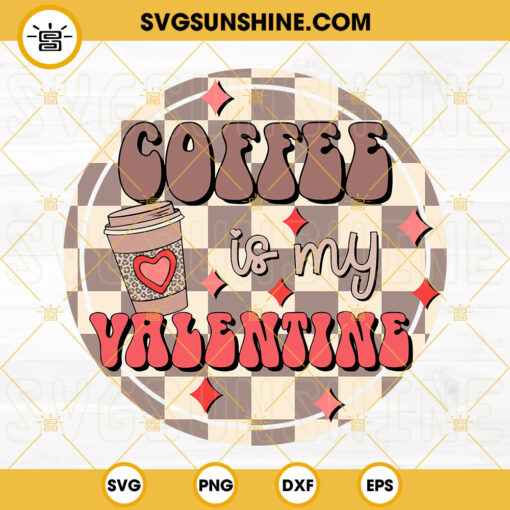 Coffee Is My Valentine SVG, Groovy Valentine SVG, Coffee Lover SVG, Valentine Checkered SVG