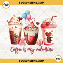 Coffee Is My Valentine PNG, Latte Coffee PNG, Valentine Coffee Love PNG Digital Download