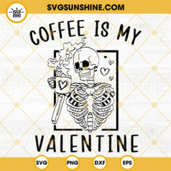 Coffee Is My Valentine SVG, Coffee Lover SVG, Skeleton Valentine's Day SVG PNG DXF EPS Cricut