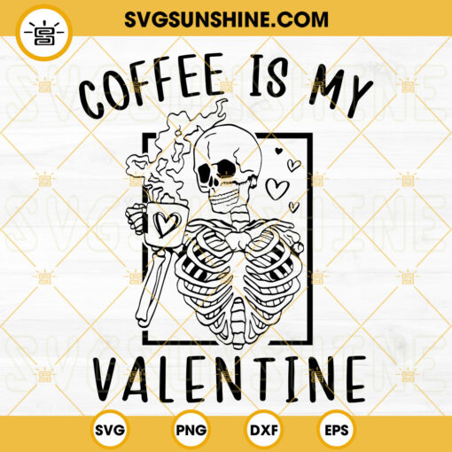 Coffee Is My Valentine SVG, Coffee Lover SVG, Skeleton Valentine’s Day SVG PNG DXF EPS Cricut