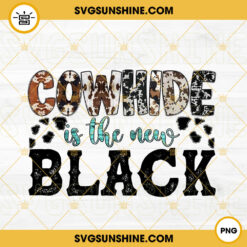 Cowhide Is The New Black PNG, Western PNG, Country PNG Sublimation Designs