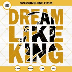 Dream Like King SVG, Martin Luther King SVG, MLK SVG PNG DXF EPS Digital Download