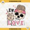 Ew Love Valentine Skeleton PNG, Funny Valentine PNG Sublimation Designs