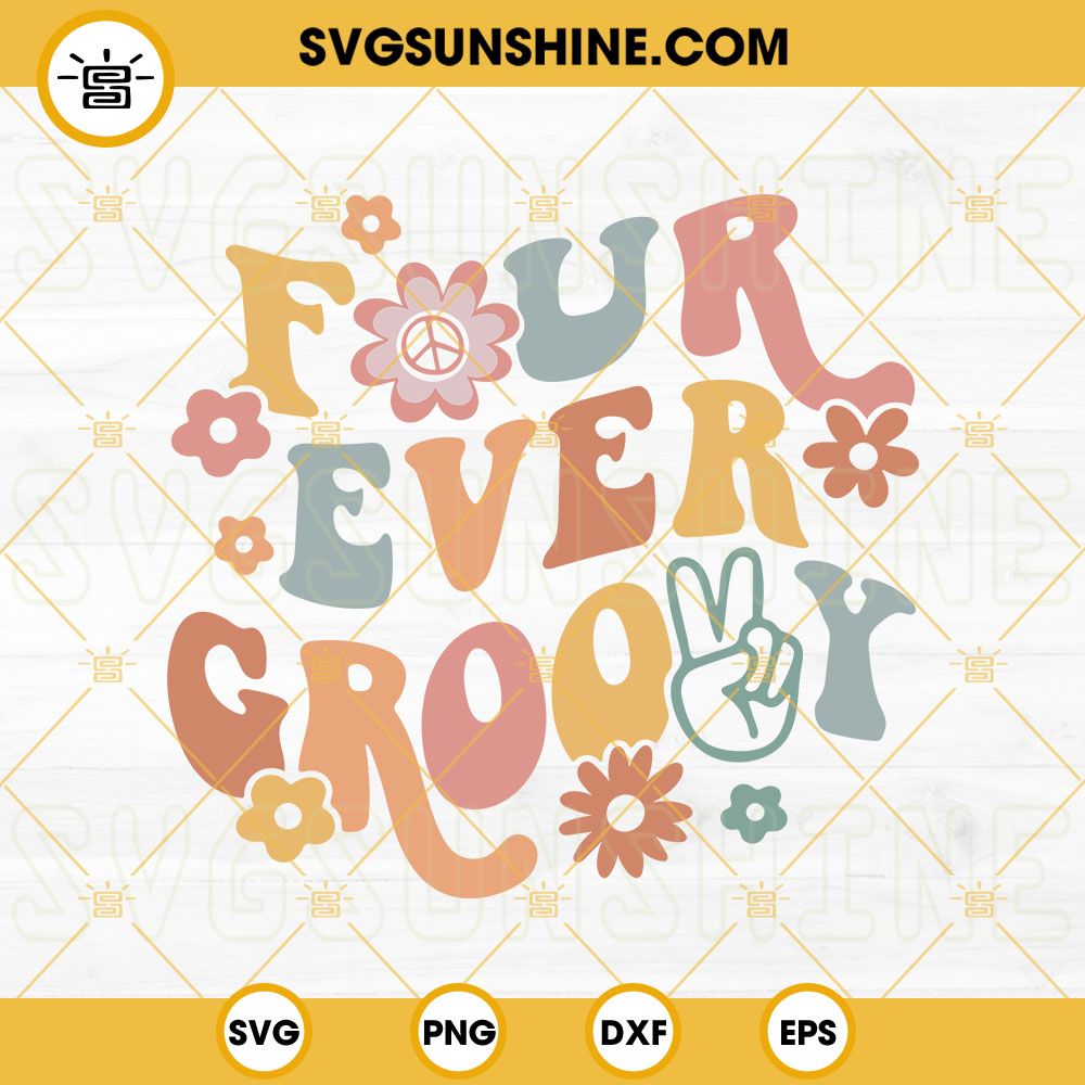 Four Ever Groovy SVG, 4th Birthday SVG, Boho Flowers SVG, Hippie Birthday SVG PNG DXF EPS Cut File