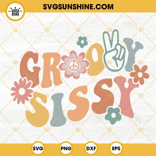 Groovy Sissy SVG, Retro Sissy SVG, Boho Flower SVG, Family Hippie SVG PNG DXF EPS Files For Cricut