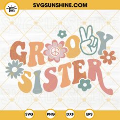 Groovy Sister SVG, Retro Sister SVG, Boho Flower SVG, Family Hippie SVG PNG DXF EPS Files