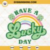 Have A Lucky Day SVG, Rainbow SVG, Shamrock SVG, Patricks Day SVG PNG DXF EPS Digital Download