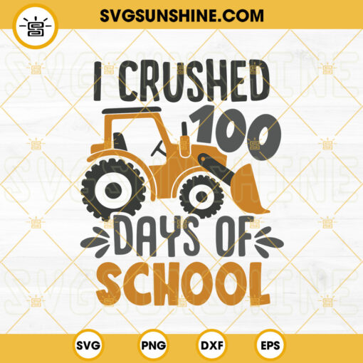 I Crushed 100 Days Of School SVG, Excavator SVG, 100 Days Of School SVG PNG DXF EPS