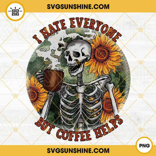 I Hate Everyone But Coffee Helps PNG, Sunflower PNG, Skeleton Drink Coffee PNG, Funny Coffee PNG File