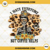 I Hate Everyone But Coffee Helps PNG, Leopard Print PNG, Skeleton Coffee PNG, Funny Saying Coffee PNG