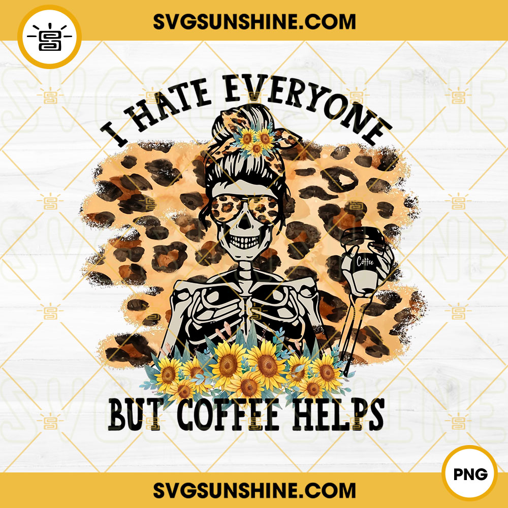 I Hate Everyone But Coffee Helps PNG, Leopard Print PNG, Skeleton Coffee PNG, Funny Saying Coffee PNG