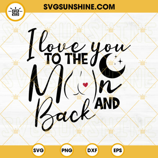 I Love You To The Moon And Back SVG, Valentine’s Day Quote SVG, Funny Valentine SVG Cut Files