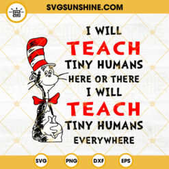 I Will Teach Tiny Humans Here Or There SVG, I Will Teach Tiny Humans Everywhere SVG, Teacher SVG, Dr Seuss Quotes SVG