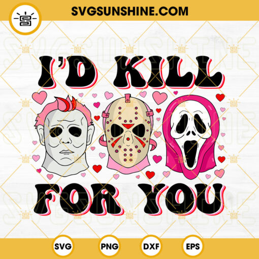 I'd Kill For You SVG, Funny Horror Valentine SVG, Horror Valentine's Day SVG PNG DXF EPS