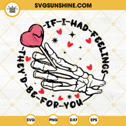If I Had Feelings They’d Be For You SVG, Skeleton Hand SVG, Heart Lollipop SVG, Funny Valentine SVG