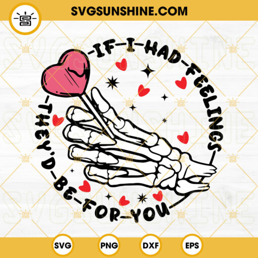 If I Had Feelings They’d Be For You SVG, Skeleton Hand SVG, Heart Lollipop SVG, Funny Valentine SVG