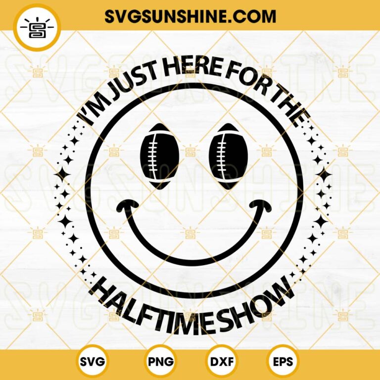 I’m Just Here For The Halftime Show SVG, Football SVG, Smiley Face SVG