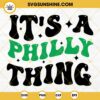 Its a Philly Thing SVG PNG DXF EPS Cricut Silhouette Vector Clipart