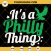 Its a Philly Thing SVG, Go Birds SVG, Eagles SVG, Football SVG
