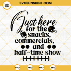 Just Here For The Snacks SVG, Half Time Show SVG, Football SVG, Game Day SVG, Super Bowl SVG