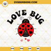 Love Bug SVG, Lady Bug SVG, Funny Valentines Day SVG PNG DXF EPS Files For Cricut