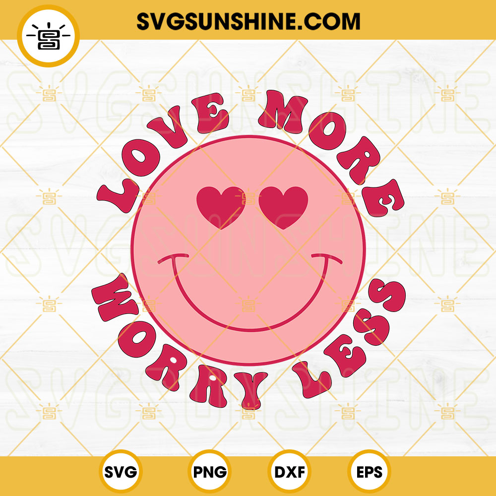 Love More Worry Less SVG, Groovy Smiley Face Valentine SVG PNG DXF EPS Cricut