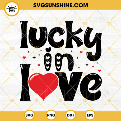 Lucky In Love SVG, Valentine Quotes SVG, Valentine’s SVG, Hello Valentine SVG PNG DXF EPS