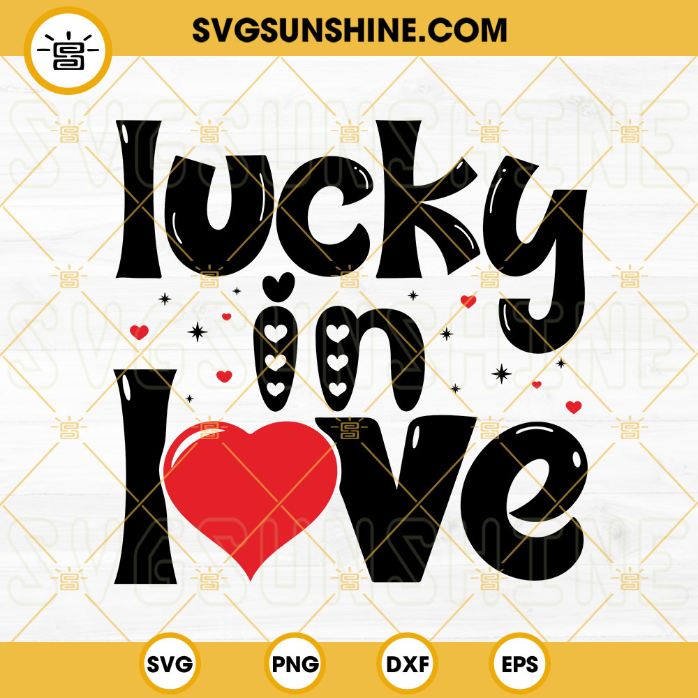 Lucky In Love SVG, Valentine Quotes SVG, Valentine's SVG, Hello Valentine SVG PNG DXF EPS