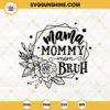 Mama Mommy Mom Bruh SVG, Floral SVG, Mom Life SVG, Mom SVG, Mothers Day SVG PNG DXF EPS Files