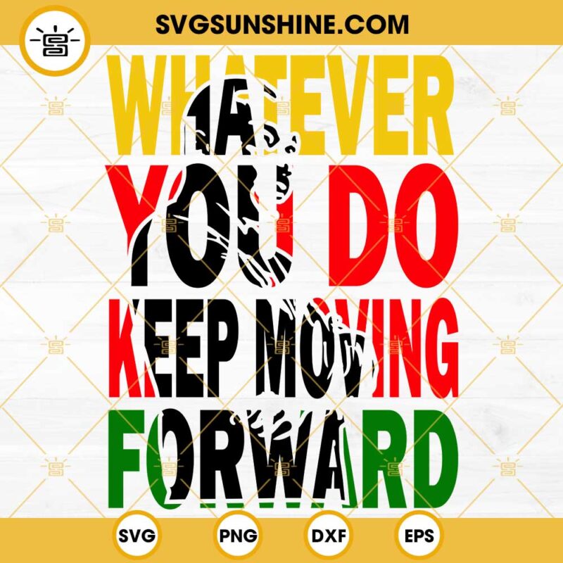 Martin Luther King SVG, Whatever You Do Keep Moving Forward SVG PNG DXF ...