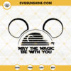 May The Magic Be With You SVG, Mickey Ears Star Wars Day SVG, May the 4th Be With You SVG