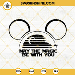 May The Magic Be With You SVG, Mickey Ears Star Wars Day SVG, May the 4th Be With You SVG