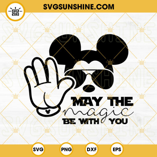 May The Magic Be With You SVG, Disney Mickey May The 4th Be With You SVG, Star Wars Day SVG PNG DXF EPS